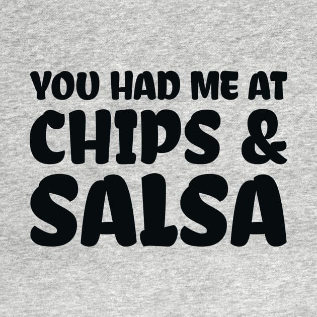 You Had Me At Chips and Salsa by colorsplash